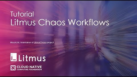 Litmus Chaos Workflows | Cloud-Native Chaos Engineering | Litmus Tutorials |