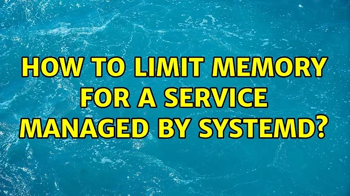 How to limit memory for a service managed by systemd? (3 Solutions!!)