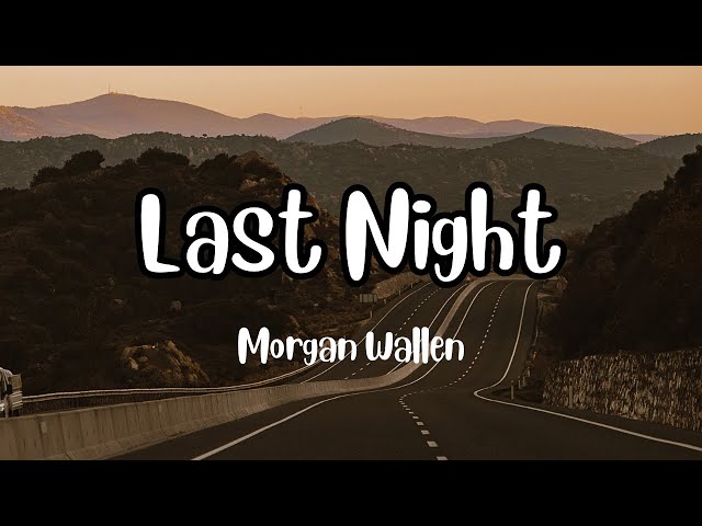 Morgan Wallen - Last Night (Lyrics) class=