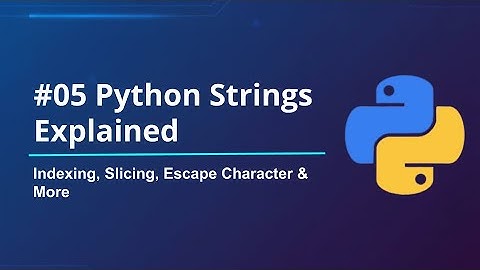 #05 Python Strings Explained  | Indexing, Slicing, Escape Character & More