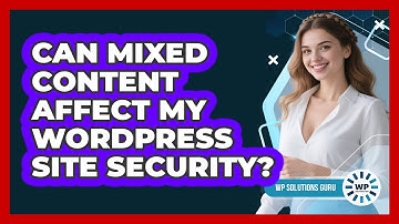 Can Mixed Content Affect My WordPress Site Security?