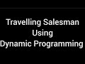 Solving Travelling Salesman Problem using Dynamic Programming||DAA