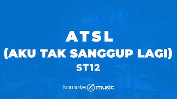 ATSL (Aku Tak Sanggup Lagi) - ST12 (KARAOKE VERSION)