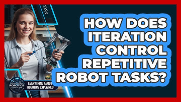 How Does Iteration Control Repetitive Robot Tasks?