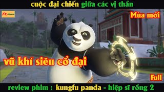 Vũ khí siêu cổ đại - Review phim Kung Fu Panda | Hiệp sĩ rồng 2