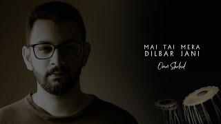 Mai Tai Mera Dilbar Jani - Omar Shahid