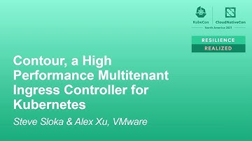 Contour, a High Performance Multitenant Ingress Controller for Kubernetes - Steve Sloka & Alex Xu