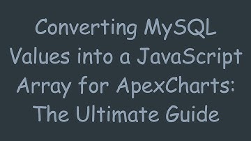Converting MySQL Values into a JavaScript Array for ApexCharts: The Ultimate Guide