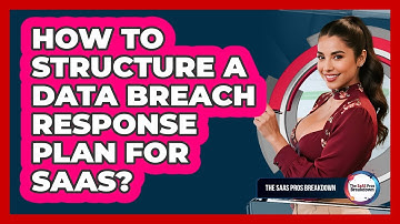 How To Structure A Data Breach Response Plan For SaaS?