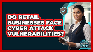 Do Retail Businesses Face Cyber Attack Vulnerabilities?