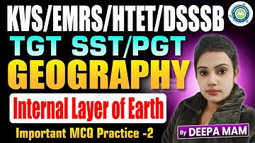 Geography Internal Layer of Earth|TGT SST PGT Geography MCQ Practice |KVS EMRS HTET DSSSB |Deepa Mam