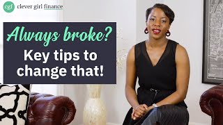 Feel Like You're Always Broke? Here’s What to Do To Stop Being Broke! (9 Key Tips)