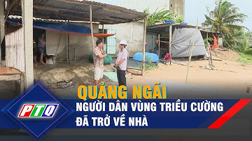 Quảng Ngãi: Người dân vùng triều cường đã trở về nhà  | PTQ