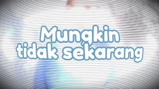 Nauresh - Mungkin Tidak Sekarang Feat. Sweatr