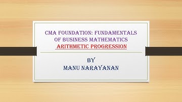 CMA FOUNDATION :FUNDAMENTALS OF BUSINESS MATHEMATICS : ARITHMETIC : ARITHMETIC PROGRESSION