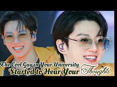 The Cool Guy in Your University Started To Hear Your Thoughts|• Jungkook oneshot