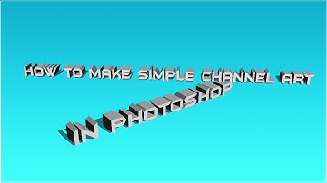 How To Make Simple Channel Art With Photoshop CS6