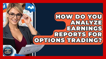 How Do You Analyze Earnings Reports For Options Trading? - Stock and Options Playbook