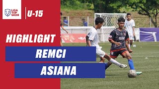 HIGHLIGHT LIGA TOPSKOR U-15 | REMCI FC v ASIANA