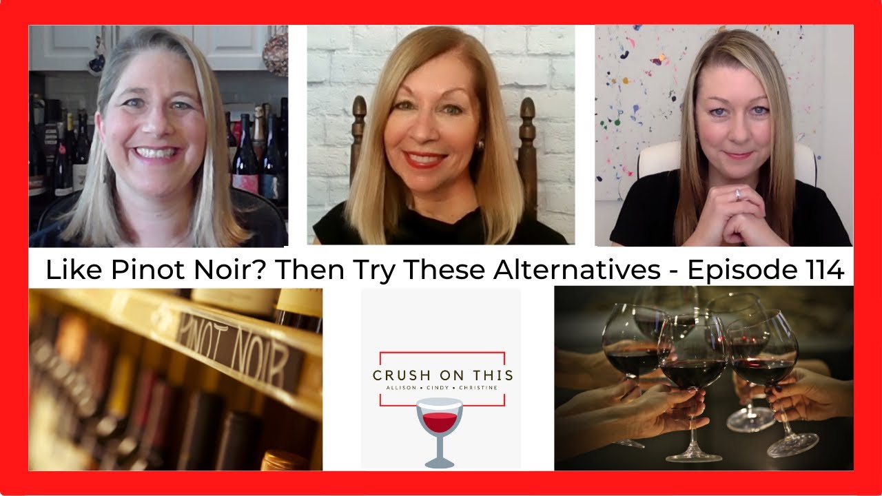 Like Pinot Noir? Then Try These Alternatives! Crush On This Episode
