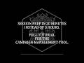 Session Prep in 20 Minutes - Full Tutorial for the Campaign Management Tool.