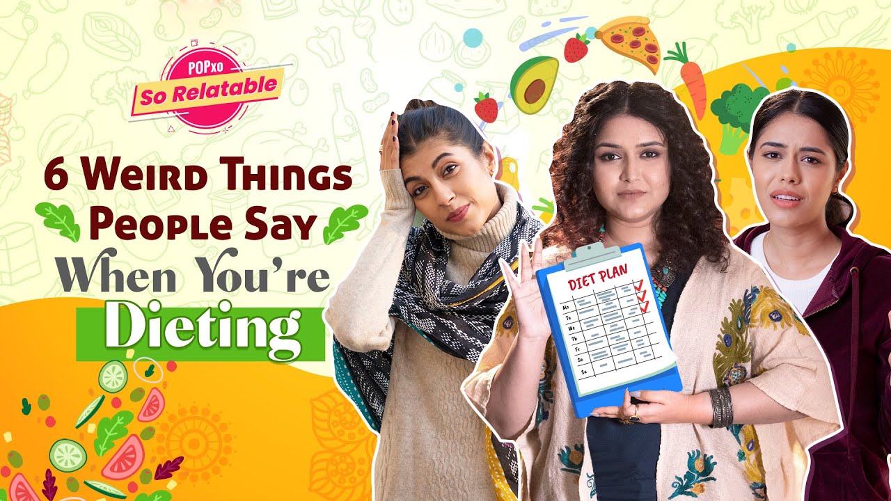 6 Weird Things People Say When You're Dieting - POPxo So Relatable