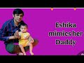 Eshika mimics her daddy  acting like her daddy copycat