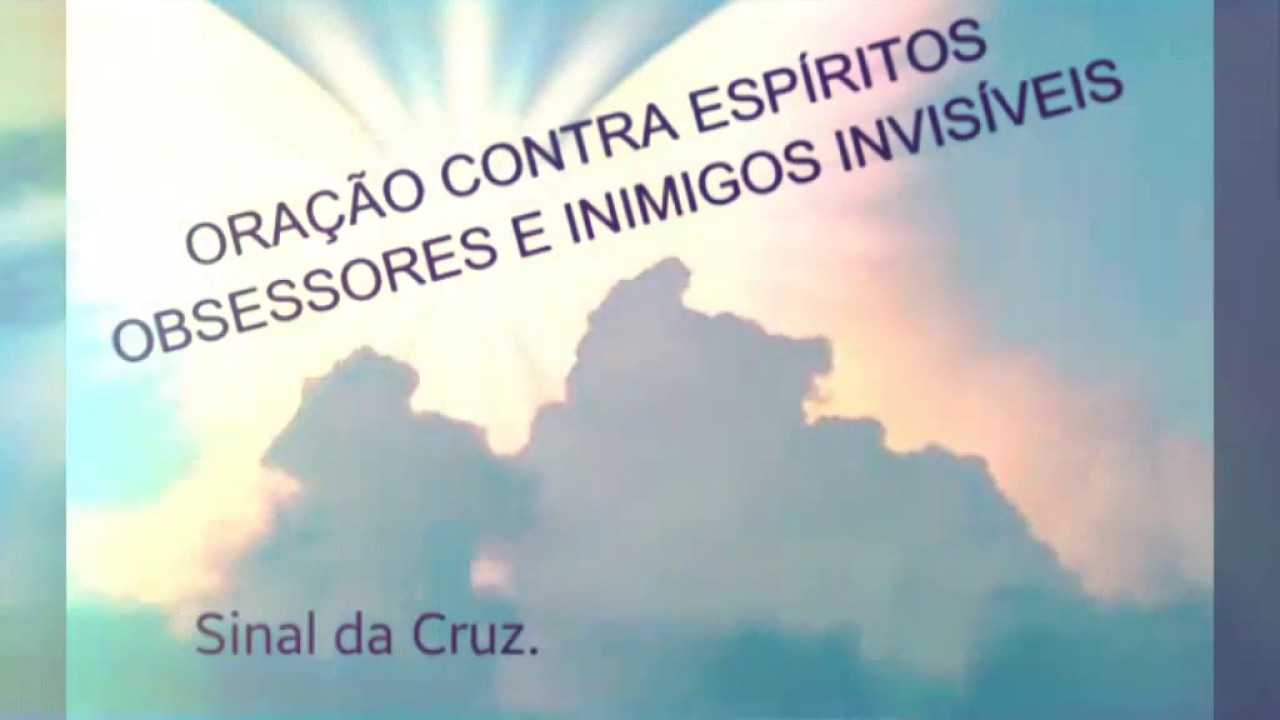 Oração contra Espíritos obsessores e inimigos invisíveis - YouTube