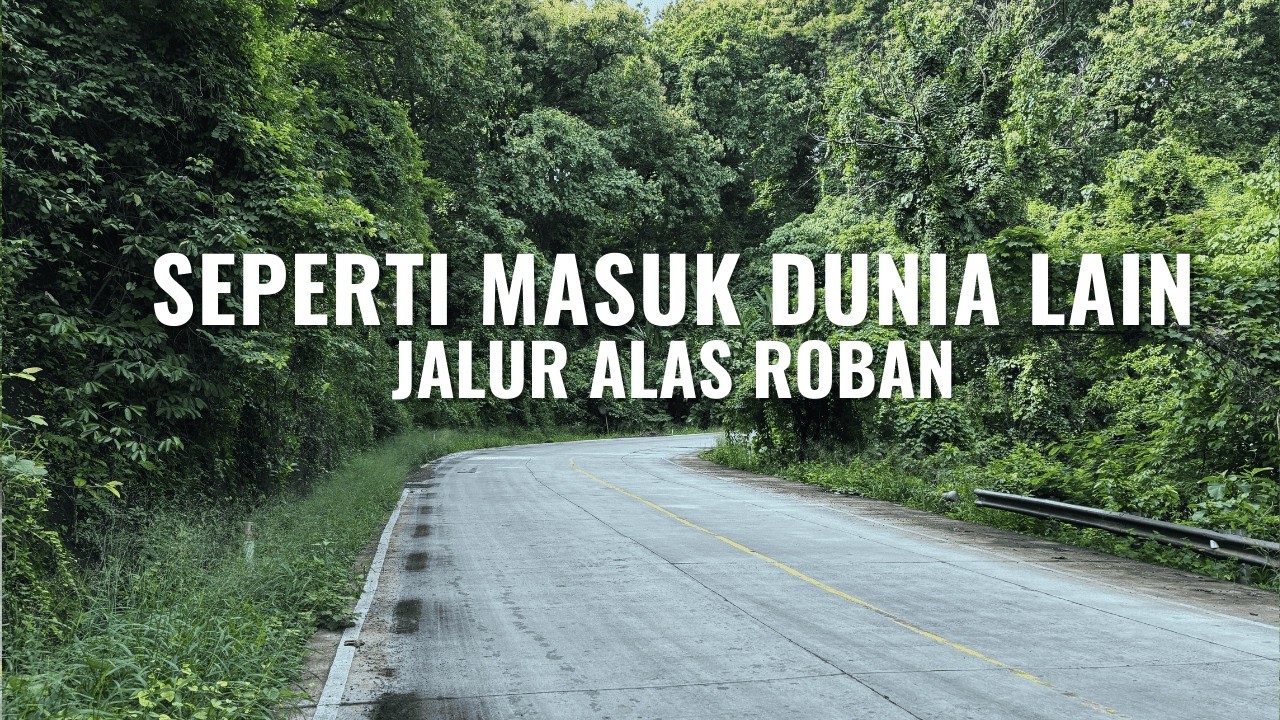 SEBERAPA SERAM JALUR ALAS ROBAN