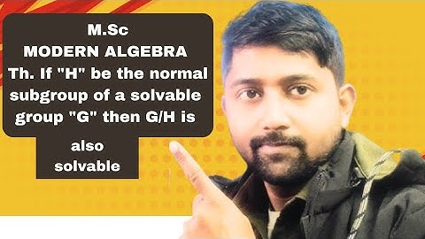 TH. IF "H" be the normal subgroup of a solvable group "G" then G/H is solvable (M.Sc sem_1)