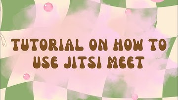 Tutorial on how to use Jitsi Meet