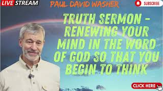 Truth Sermon   Renewing Your Mind in the word of God so that you begin to think    Paul Washer 1