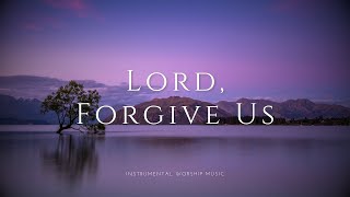 LORD FORGIVE US - Steffany Gretzinger | Instrumnetal Worship | Soaking Music