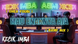 KECIK IMBA - Mau EnakNya Aja ( BandMix )