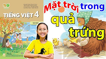 Tuần 5 - Bài 9: "BẦU TRỜI TRONG QUẢ TRỨNG" trang 39 || Tiếng Việt Lớp 4 Tập 1 Sách Kết Nối Tri Thức