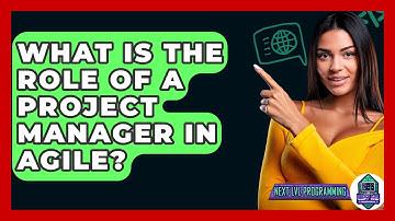 What Is The Role Of A Project Manager In Agile? - Next LVL Programming
