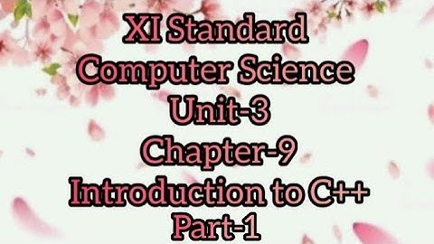 Class 11 Computer Science Unit-3, Chapter-9  Introduction to C++ Part-1
