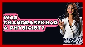 Was Chandrasekhar A Physicist? - Science Through Time
