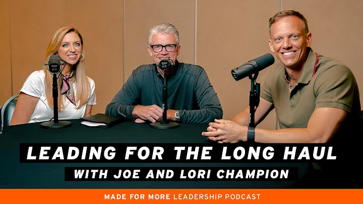 Leading for the Long Haul with Joe and Lori Champion