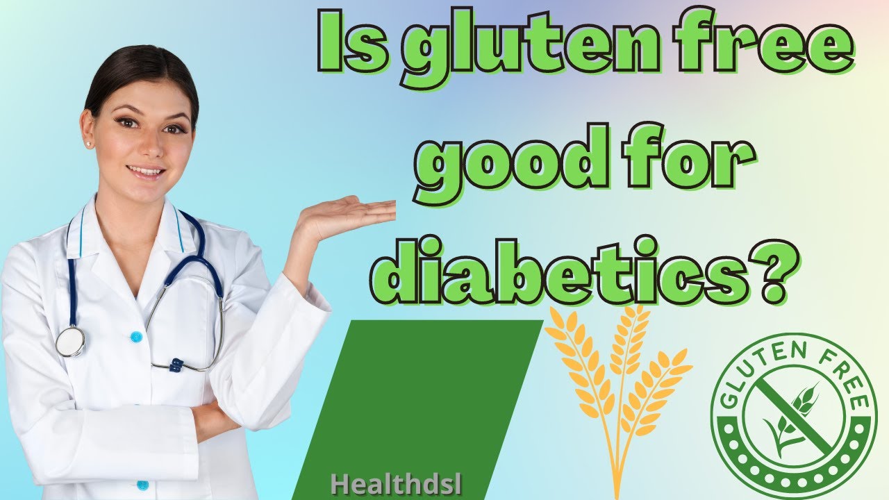 Is gluten free good for diabetics?The relation between gluten and