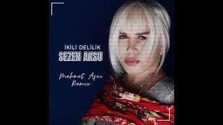 Sezen Aksu - İkili Delilik (Mehmet Aşcı Remix) Resimi