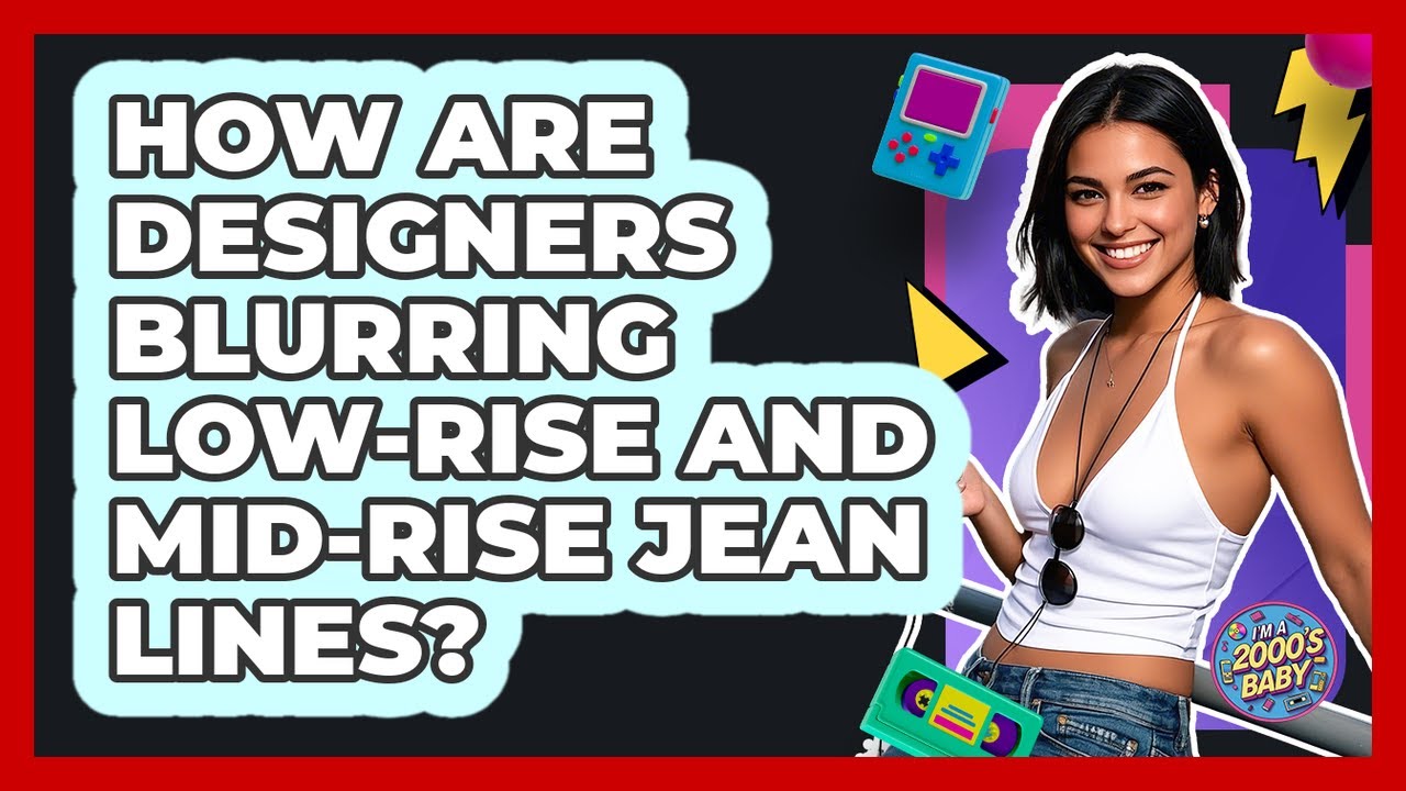 How Are Designers Blurring Low-rise And Mid-rise Jean Lines? - I'm a 2000s Baby