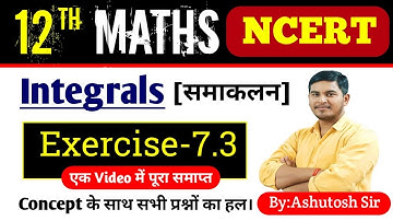 Class 12th Maths NCERT | Integrals | Exercise-7.3 | All Questions Solve | By:Ashutosh Sir