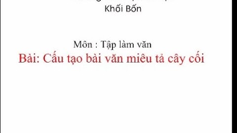 TLV:  Văn miêu tả cây cối - Lớp 4 - Tuần 21(trường Tiểu học Tân Tạo - Bình Tân - HCM)