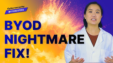 Fix The BYOD Nightmare - Cybersecurity Mythbusters