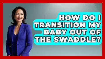 How Do I Transition My Baby Out Of The Swaddle? - The Relatable Mother