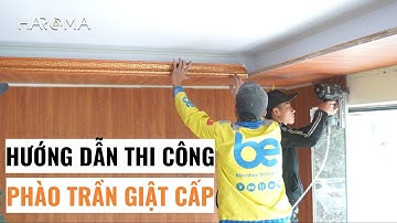 Hướng dẫn thi công phào chỉ nhựa trần giật cấp | Thi công phào chỉ PU PS | Lê Hạ Haroma