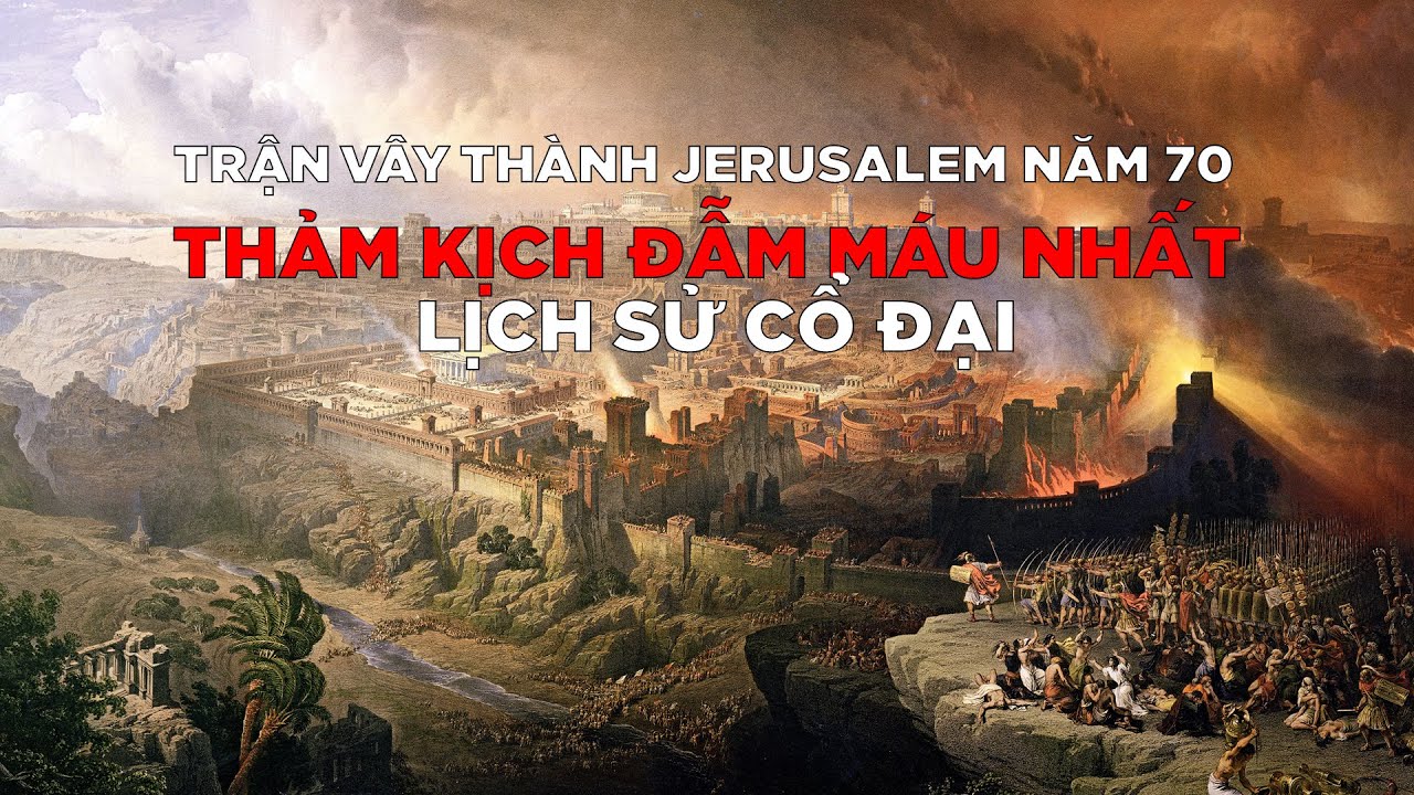 Outline Video TRẬN VÂY THÀNH JERUSALEM NĂM 70 - THẢM KỊCH ĐẪM MÁU NHẤT LỊCH SỬ CỔ ĐẠI