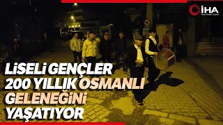 Ramazan Davulcusu Liseliler Osmanlıdan Kalan 200 Yıllık Geleneği Yaşatıyor