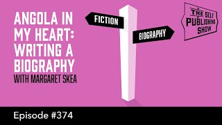 Angola in my Heart: Writing a Biography (The Self Publishing Show, episode 374)